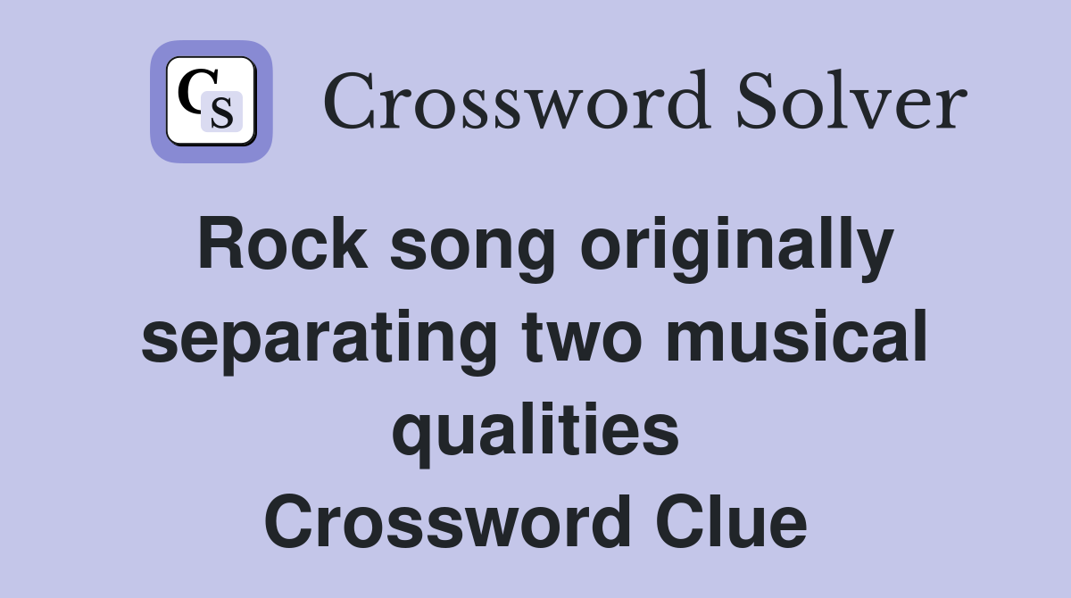 Rock song originally separating two musical qualities Crossword Clue