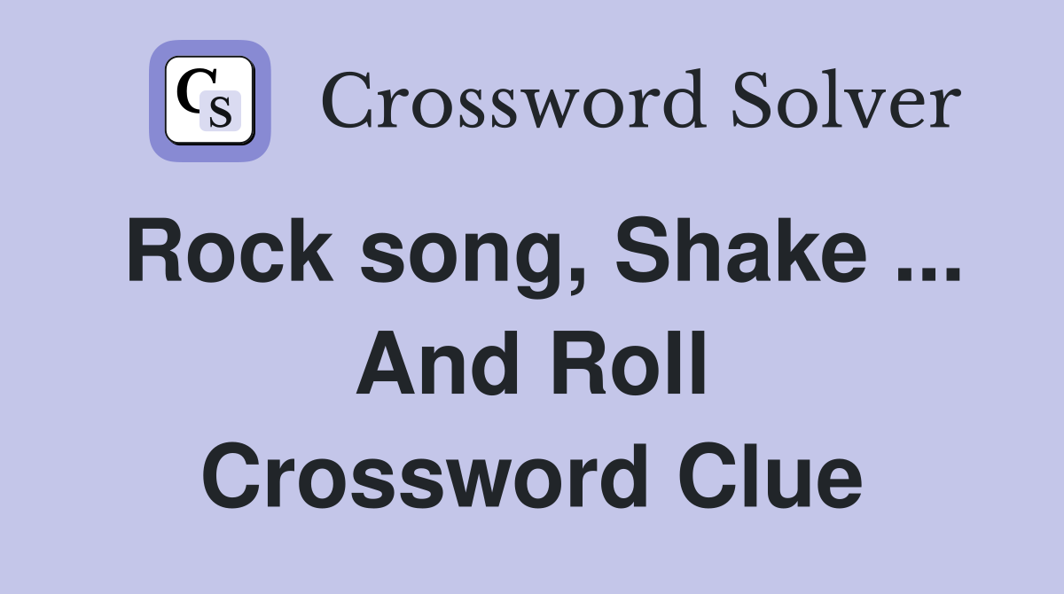 Rock song, Shake ... And Roll Crossword Clue