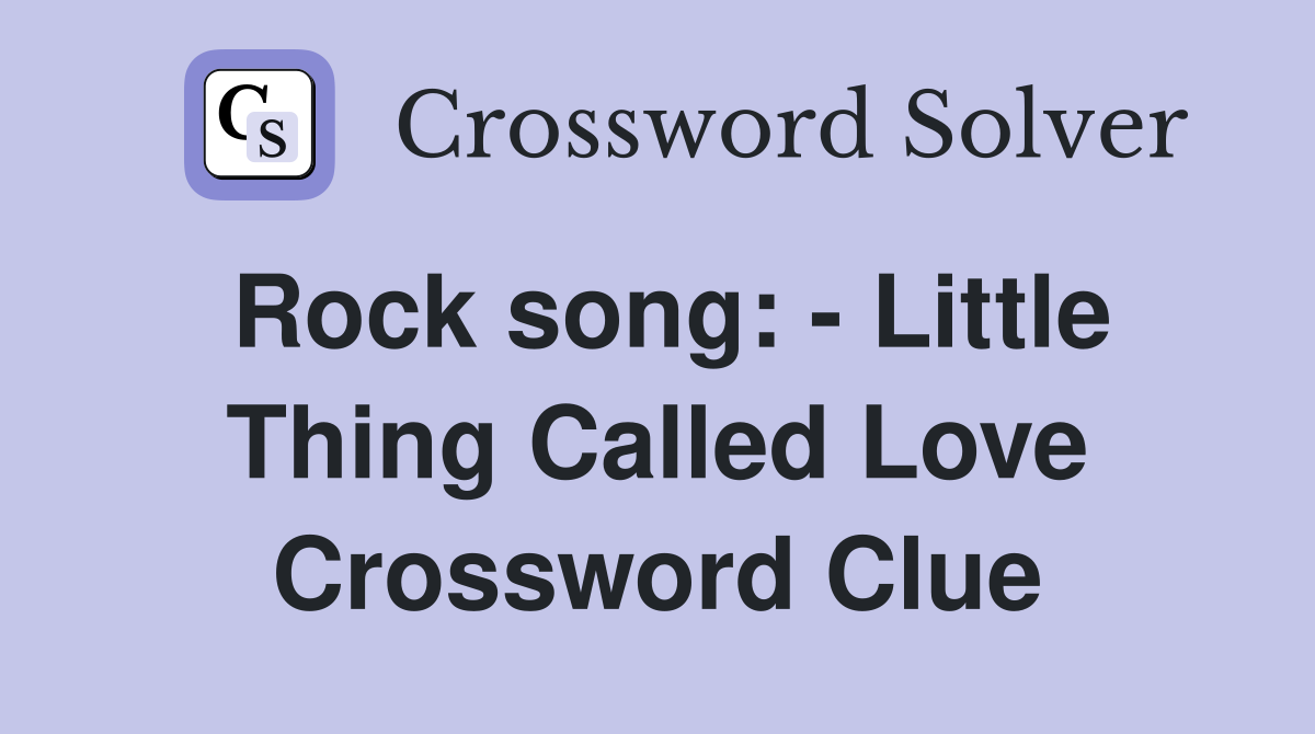 Rock song: - Little Thing Called Love Crossword Clue