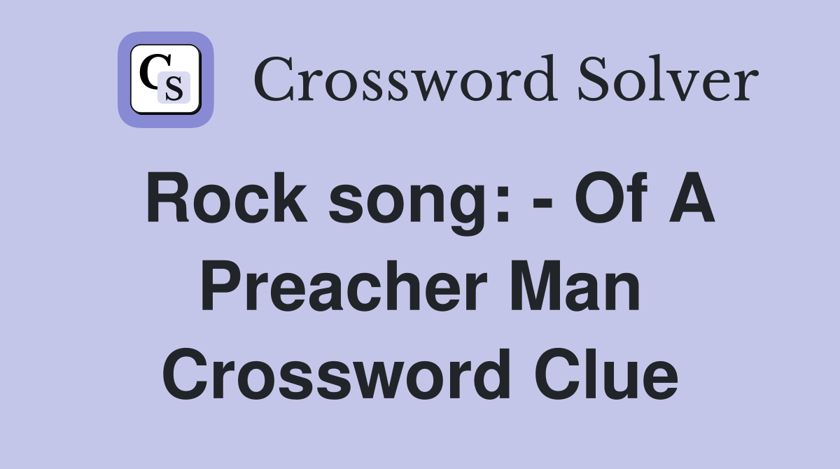 Rock song: - Of A Preacher Man Crossword Clue