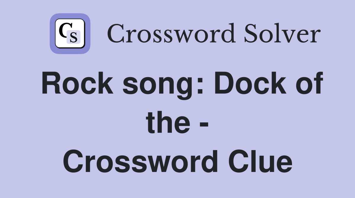 Rock song: Dock of the - Crossword Clue