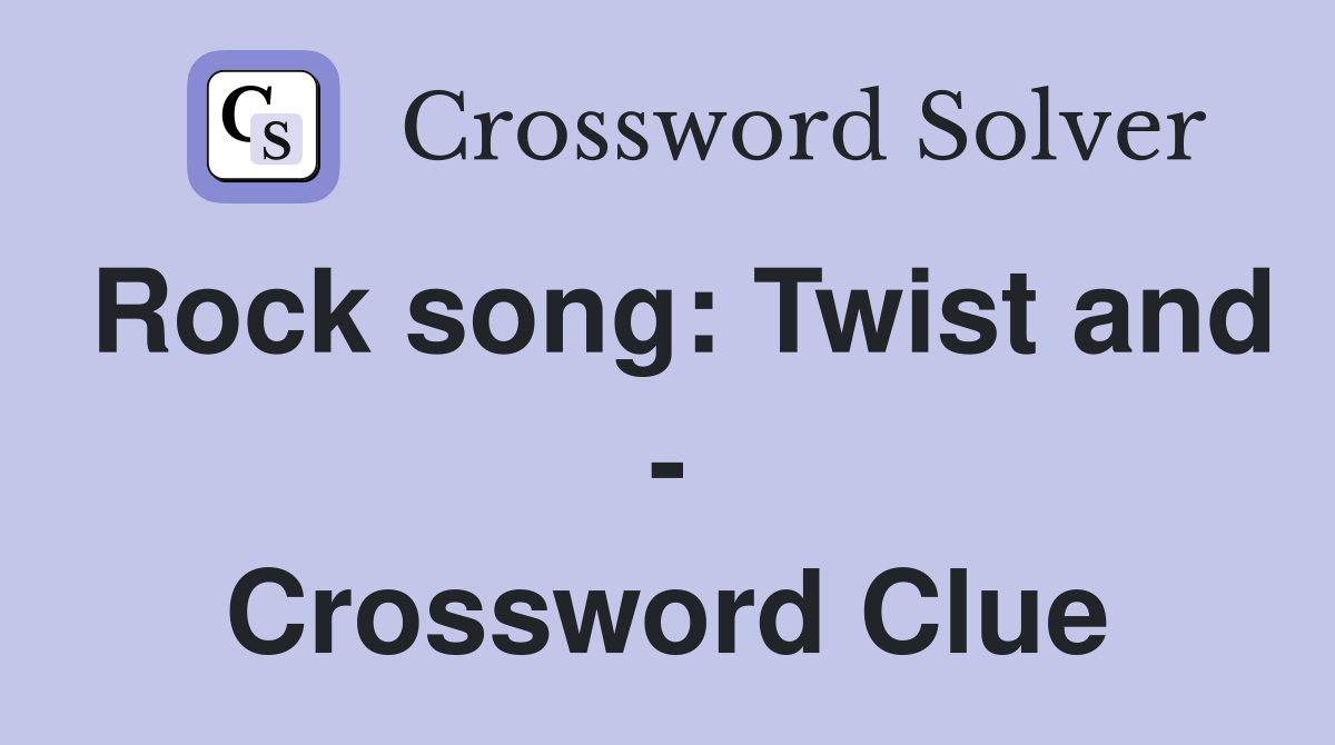 Rock song: Twist and - Crossword Clue