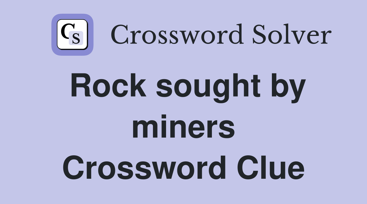 Rock sought by miners Crossword Clue