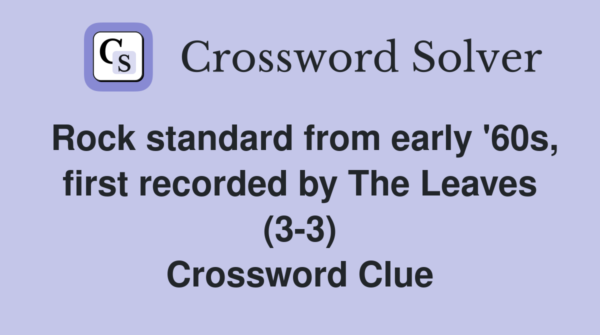 Rock standard from early '60s, first recorded by The Leaves (3-3) Crossword Clue
