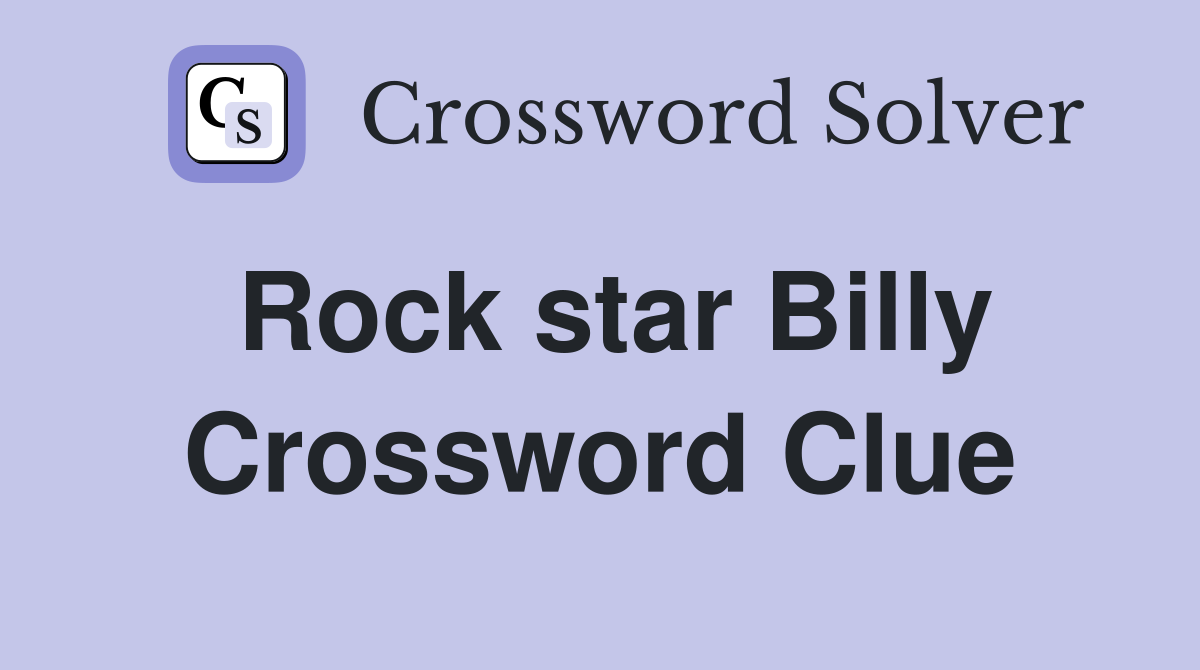 Rock star Billy Crossword Clue