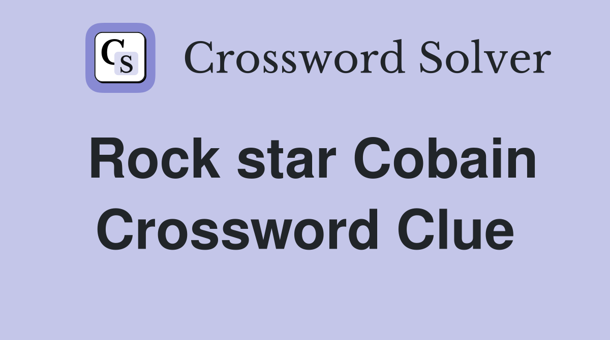 Rock star Cobain Crossword Clue