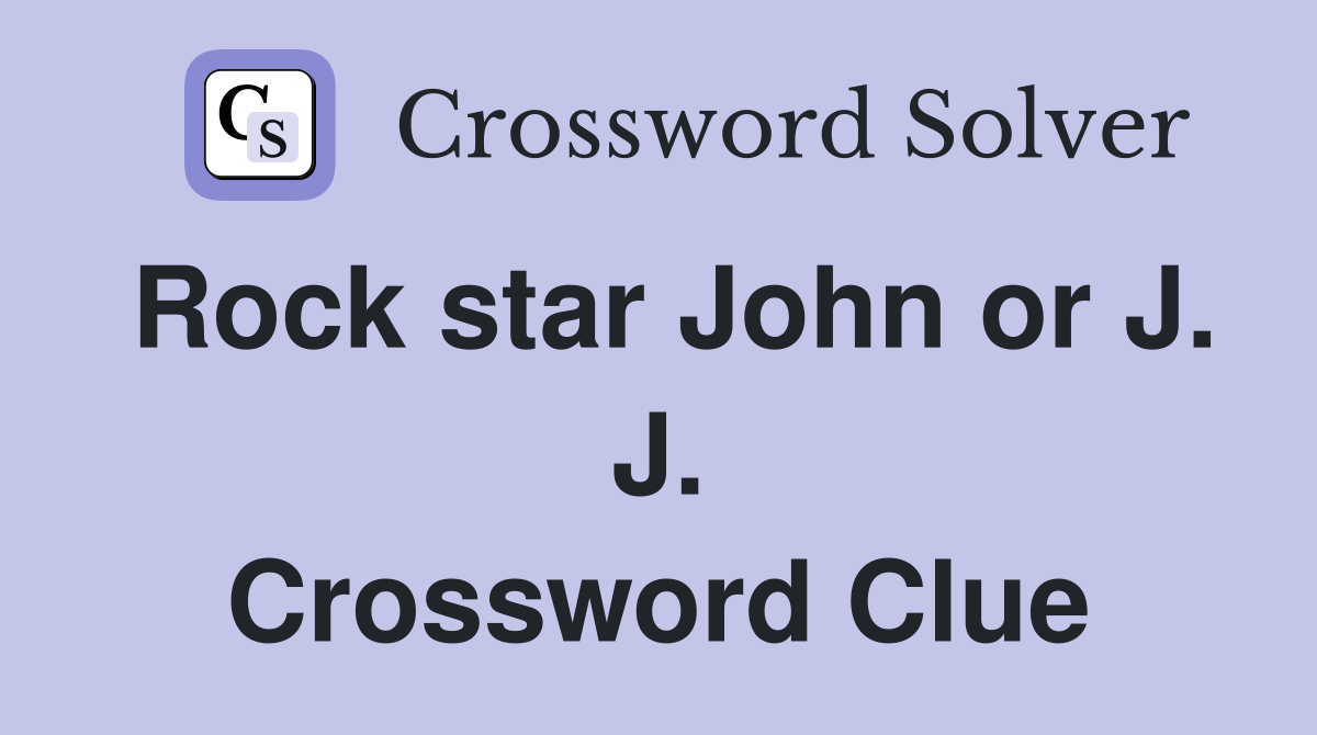 Rock star John or J. J. Crossword Clue