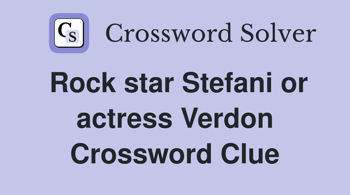 Rock star Stefani or actress Verdon Crossword Clue
