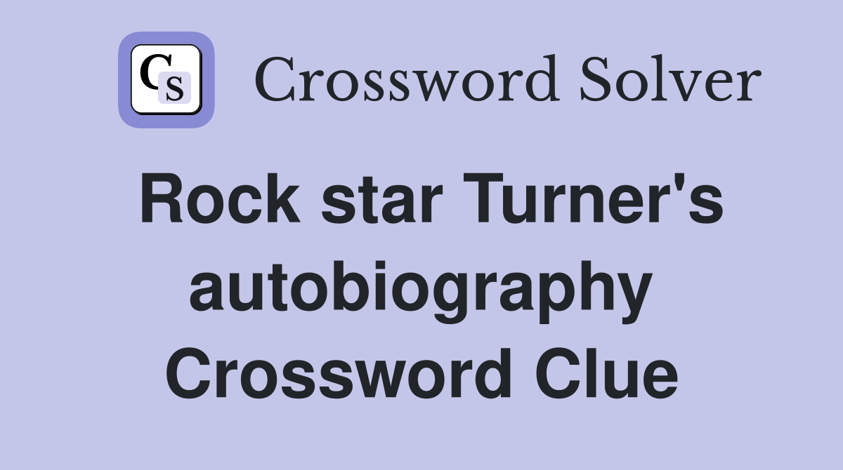 Rock star Turner's autobiography Crossword Clue