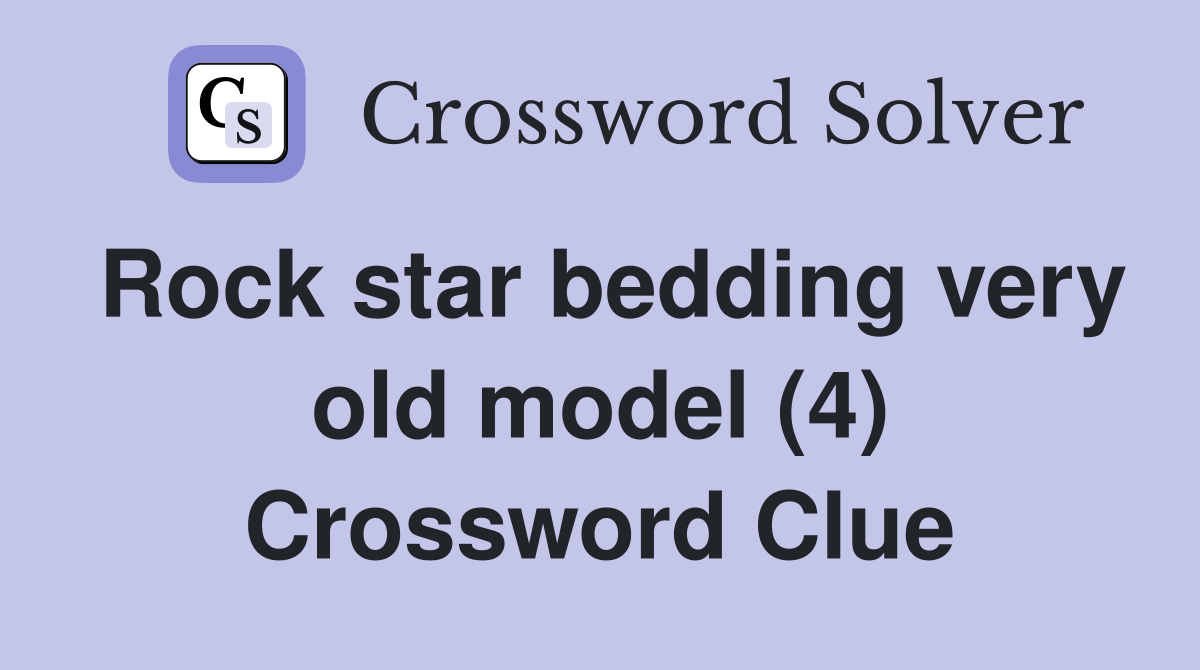 Rock star bedding very old model (4) Crossword Clue