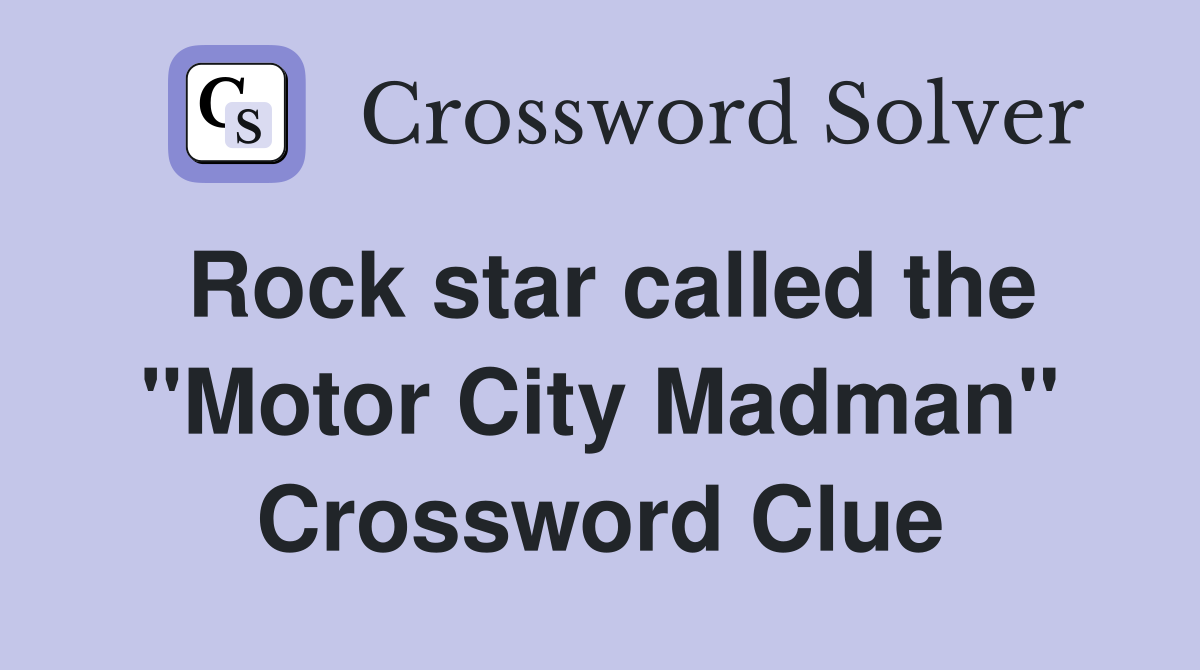 Rock star called the "Motor City Madman" Crossword Clue