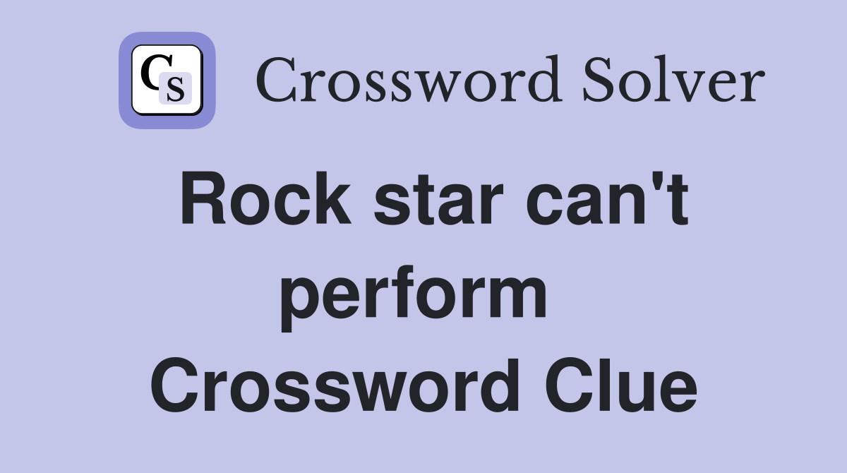 Rock star can't perform  Crossword Clue