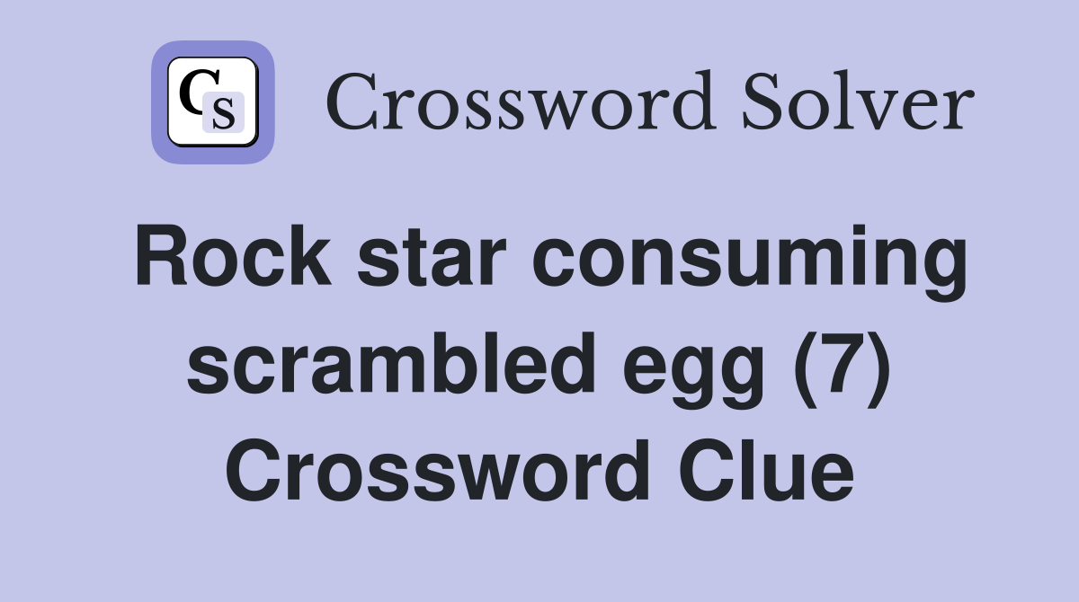 Rock star consuming scrambled egg (7) Crossword Clue