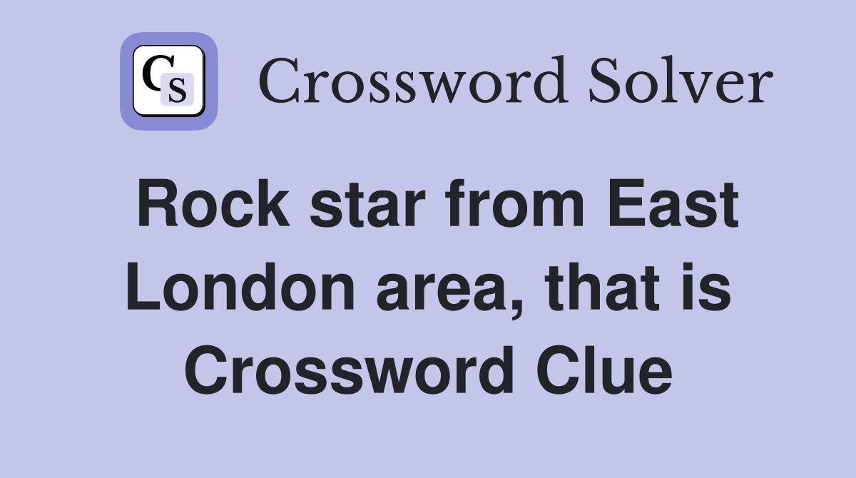 Rock star from East London area, that is Crossword Clue