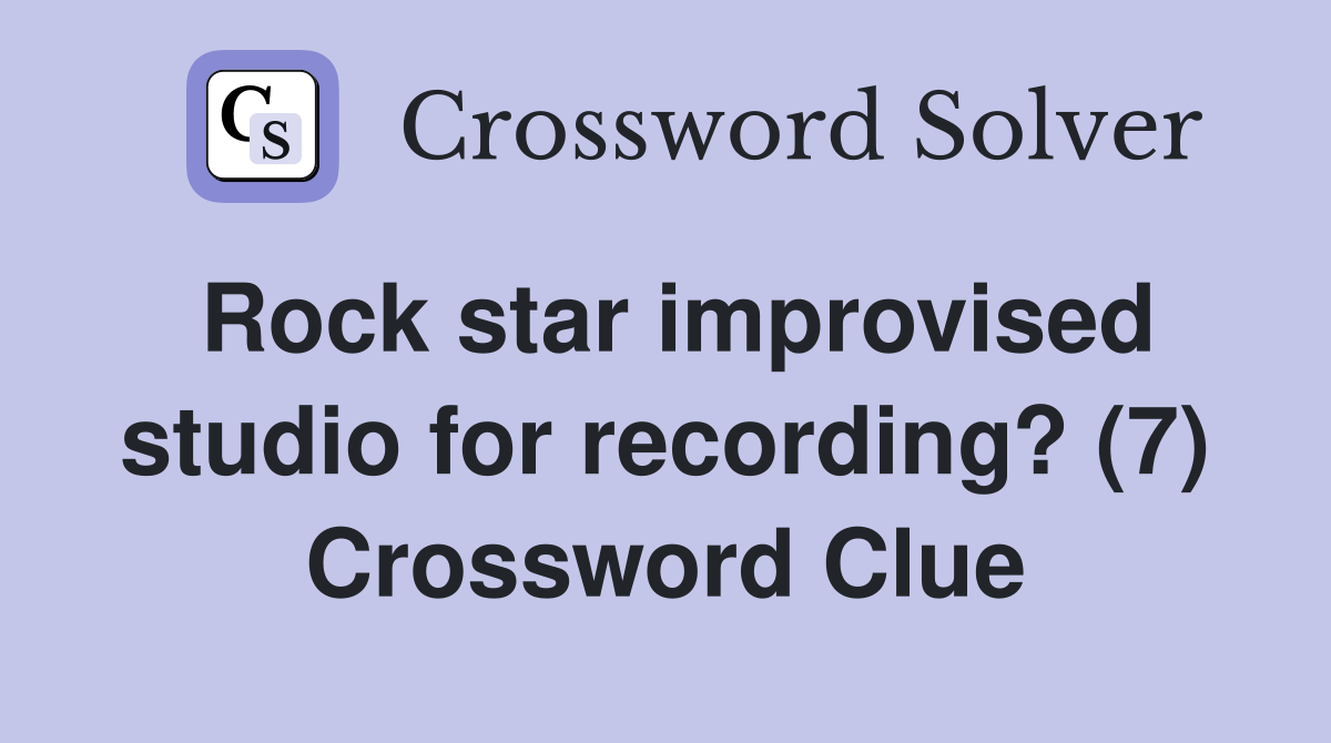Rock star improvised studio for recording? (7) Crossword Clue