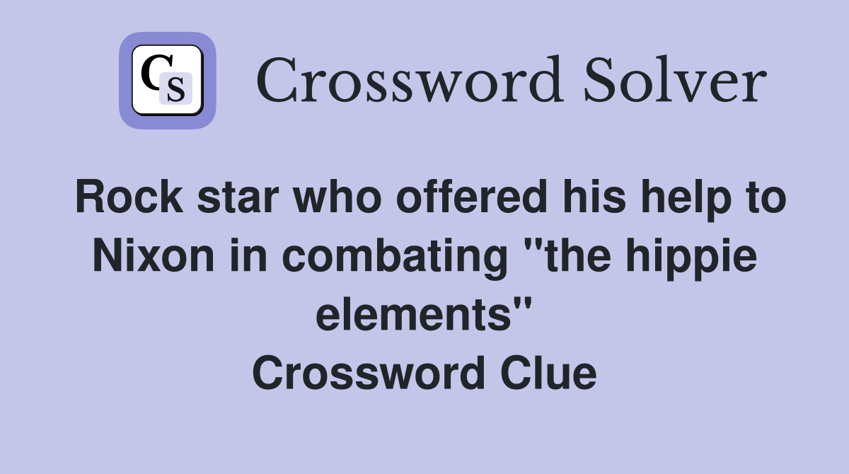 Rock star who offered his help to Nixon in combating "the hippie elements" Crossword Clue