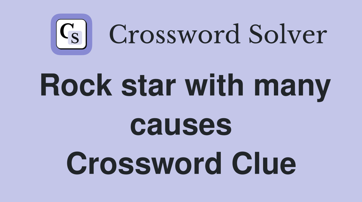Rock star with many causes Crossword Clue