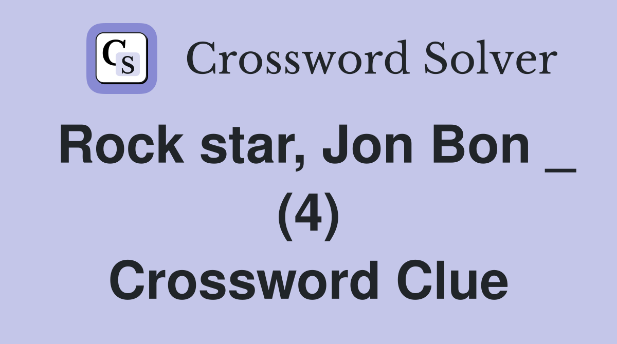 Rock star, Jon Bon _ (4) Crossword Clue