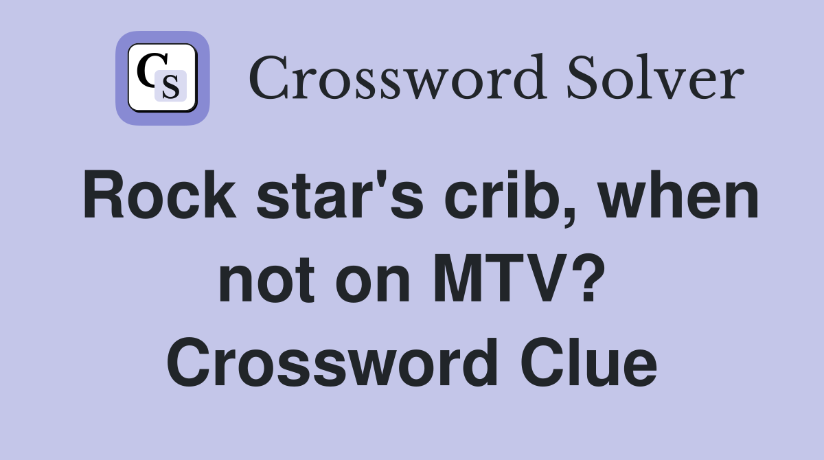 Rock star's crib, when not on MTV? Crossword Clue