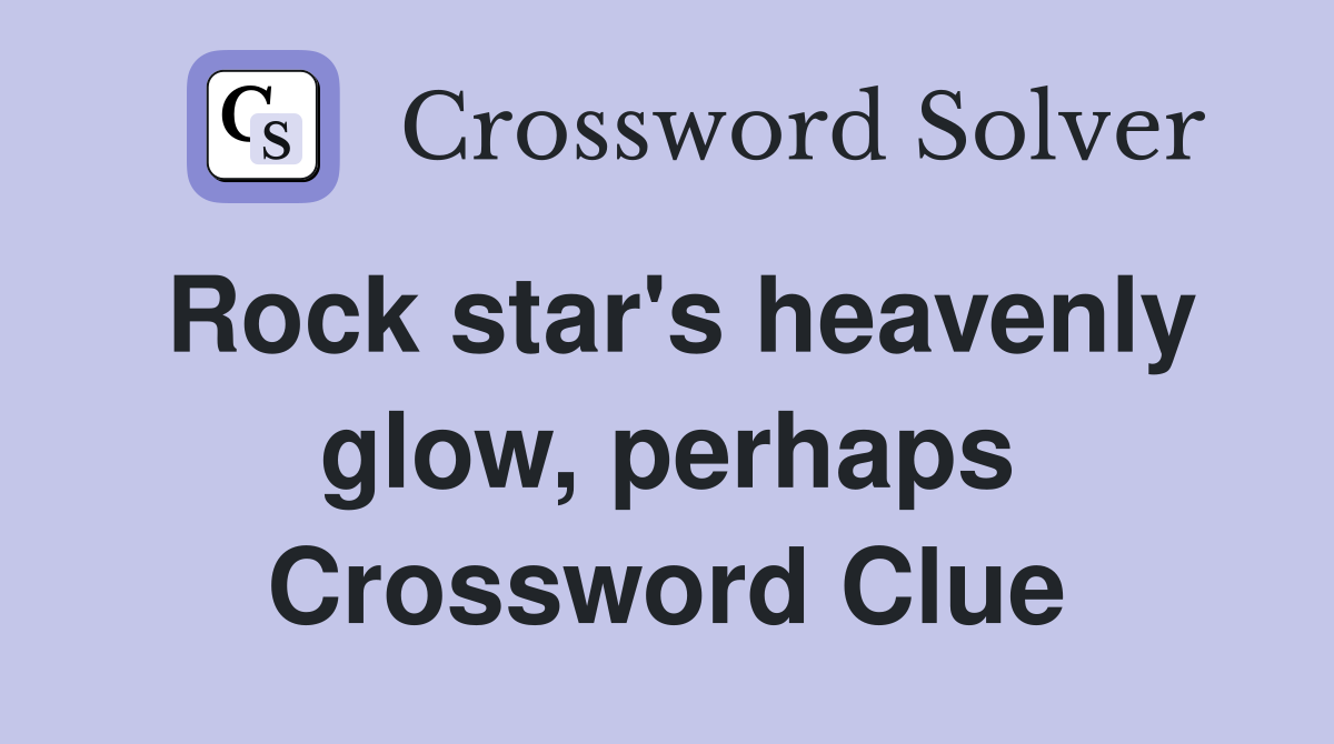 Rock star's heavenly glow, perhaps Crossword Clue