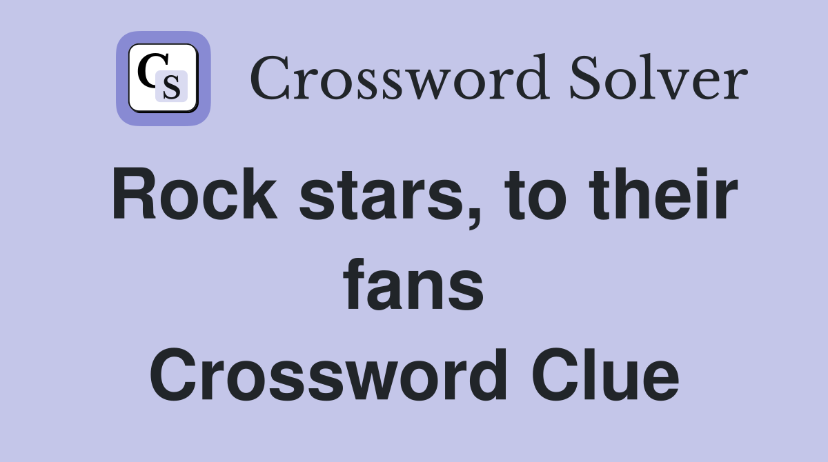 Rock stars, to their fans Crossword Clue