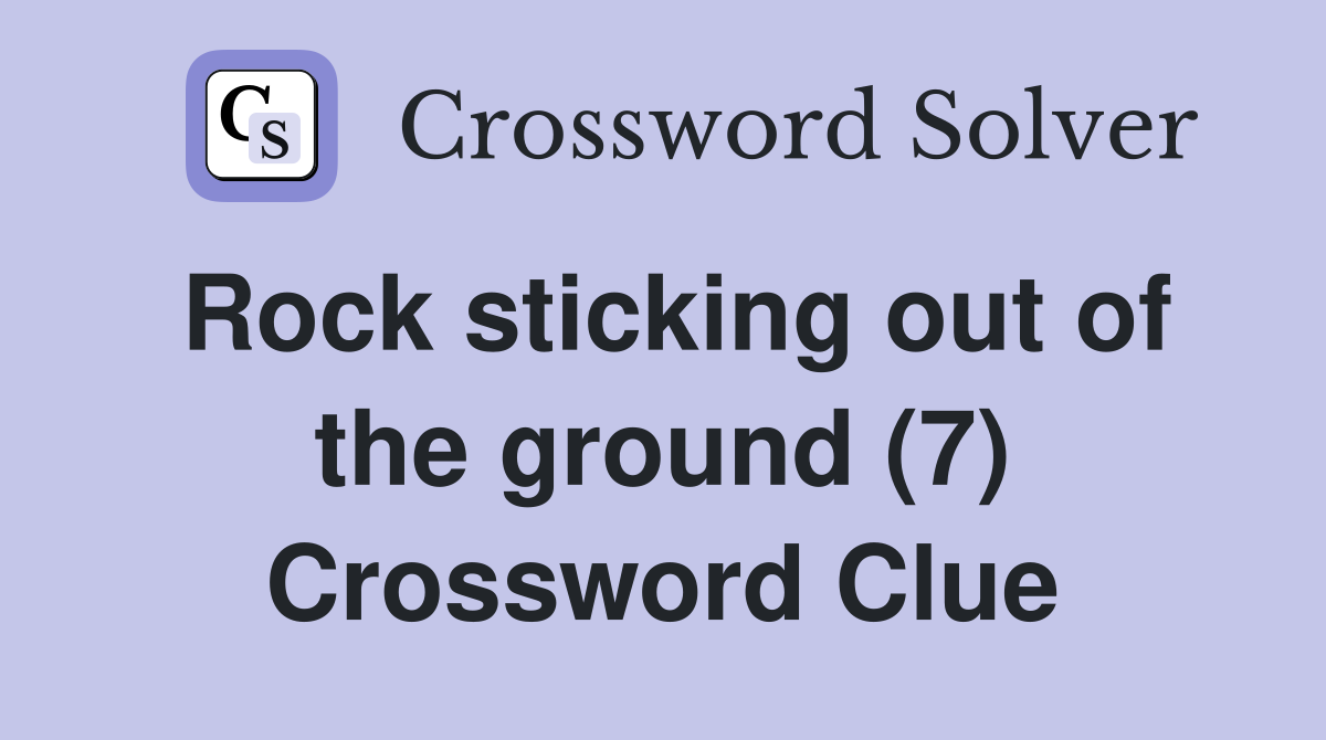 Rock sticking out of the ground (7) Crossword Clue
