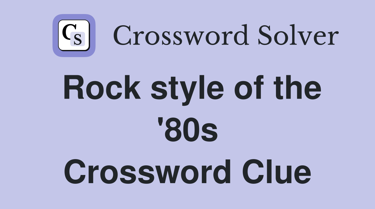 Rock style of the '80s Crossword Clue