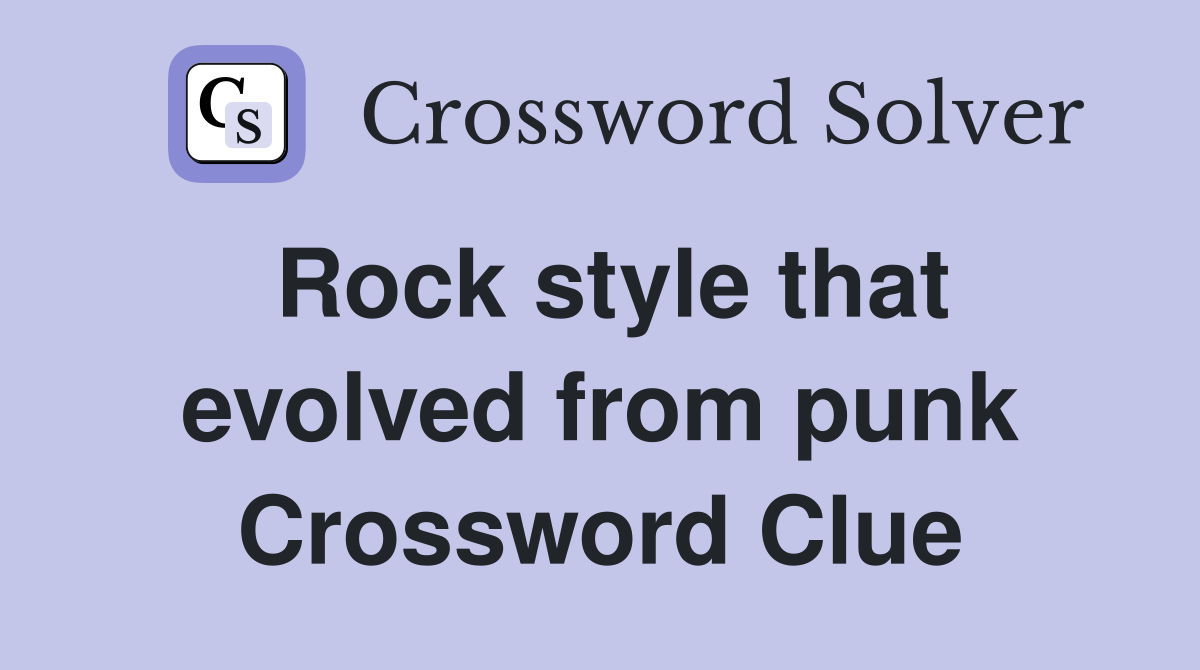 Rock style that evolved from punk Crossword Clue