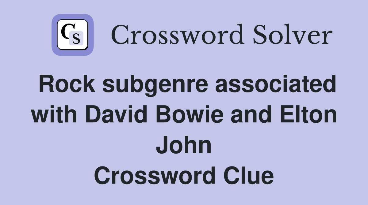 Rock subgenre associated with David Bowie and Elton John Crossword Clue