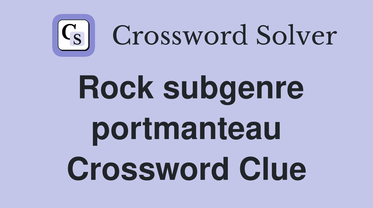 Rock subgenre portmanteau Crossword Clue