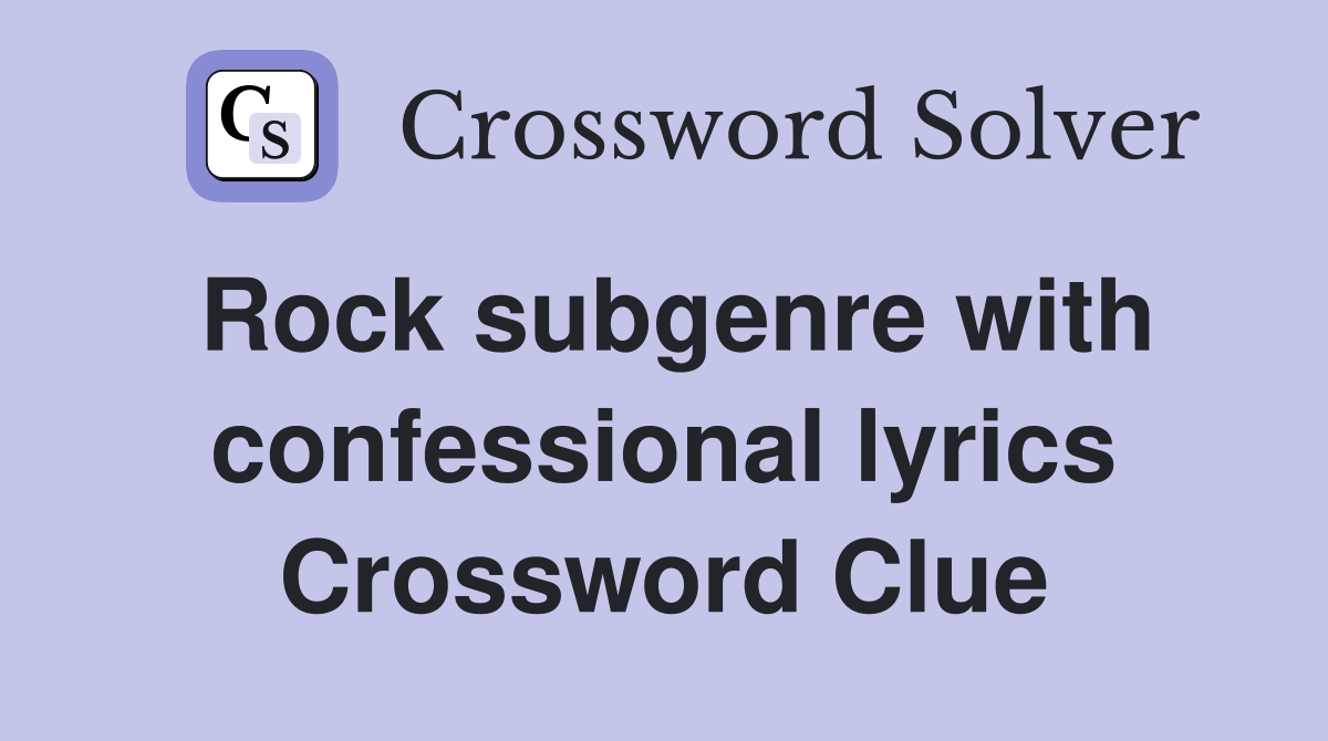 Rock subgenre with confessional lyrics Crossword Clue