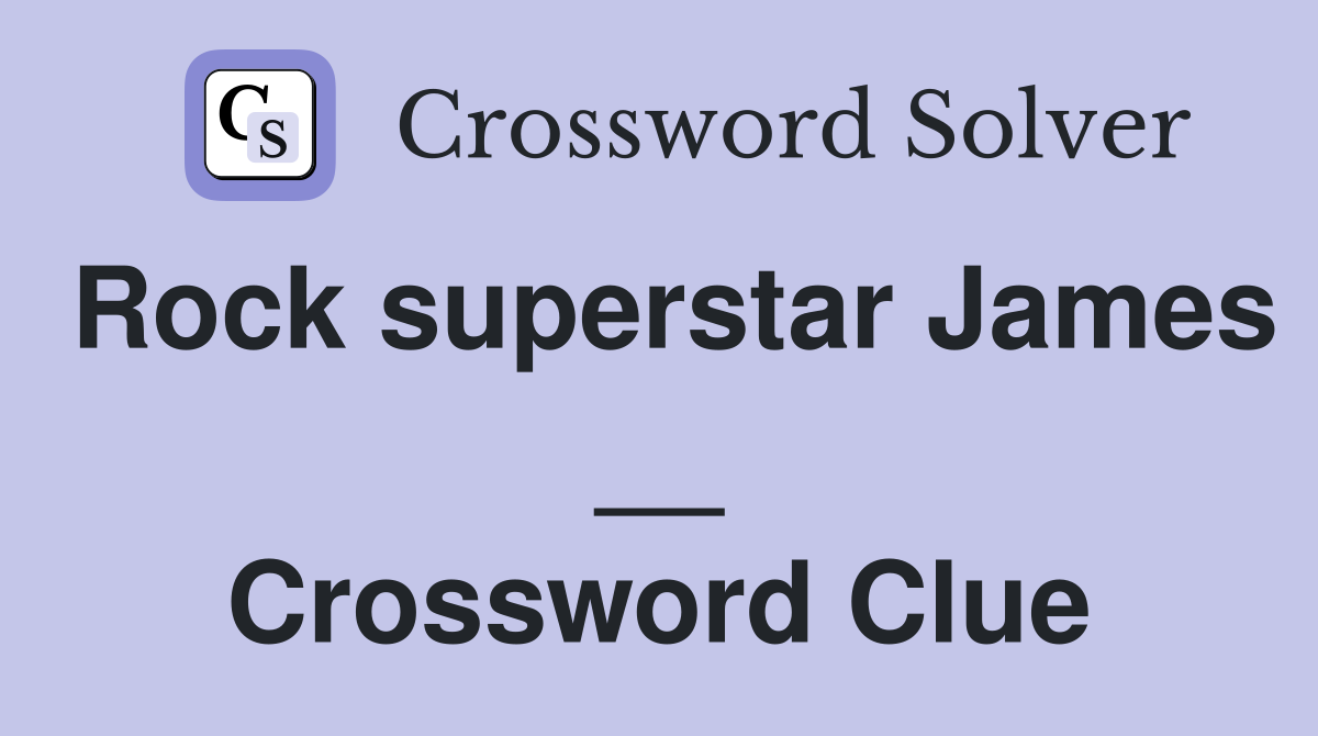 Rock superstar James __ Crossword Clue