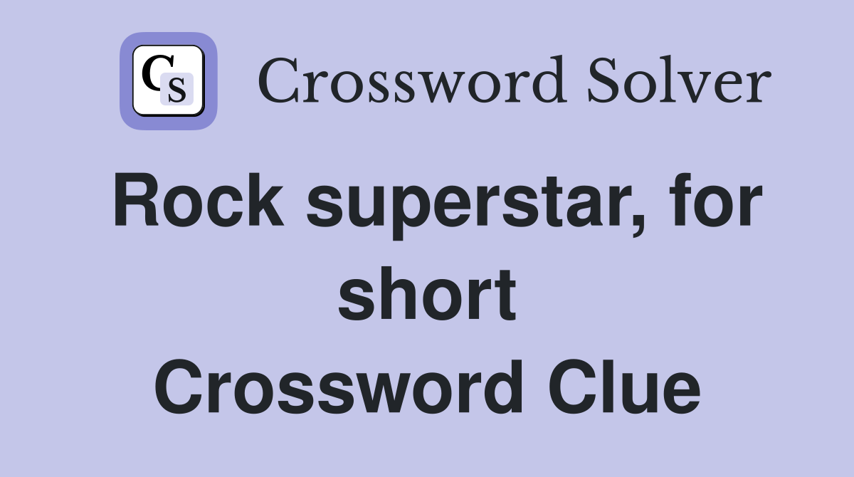 Rock superstar, for short Crossword Clue