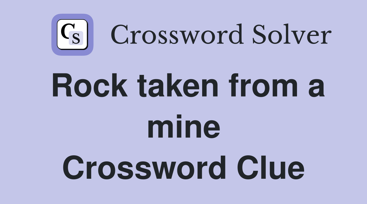 Rock taken from a mine Crossword Clue