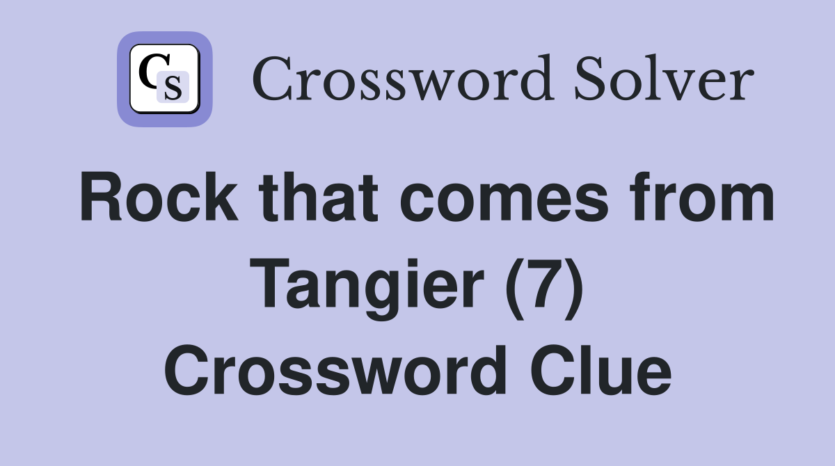 Rock that comes from Tangier (7) Crossword Clue