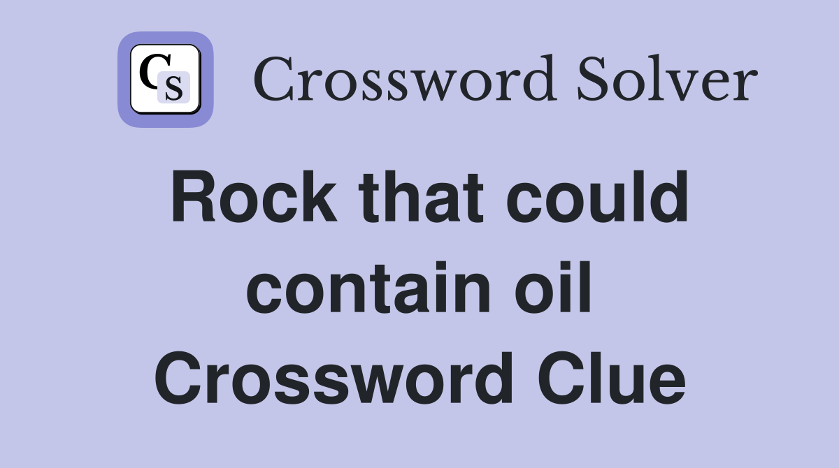 Rock that could contain oil Crossword Clue