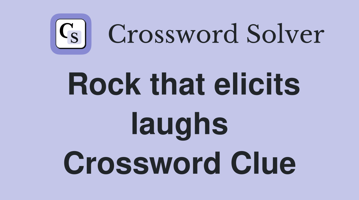 Rock that elicits laughs Crossword Clue