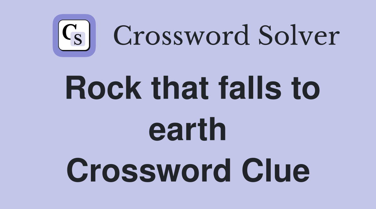 Rock that falls to earth Crossword Clue