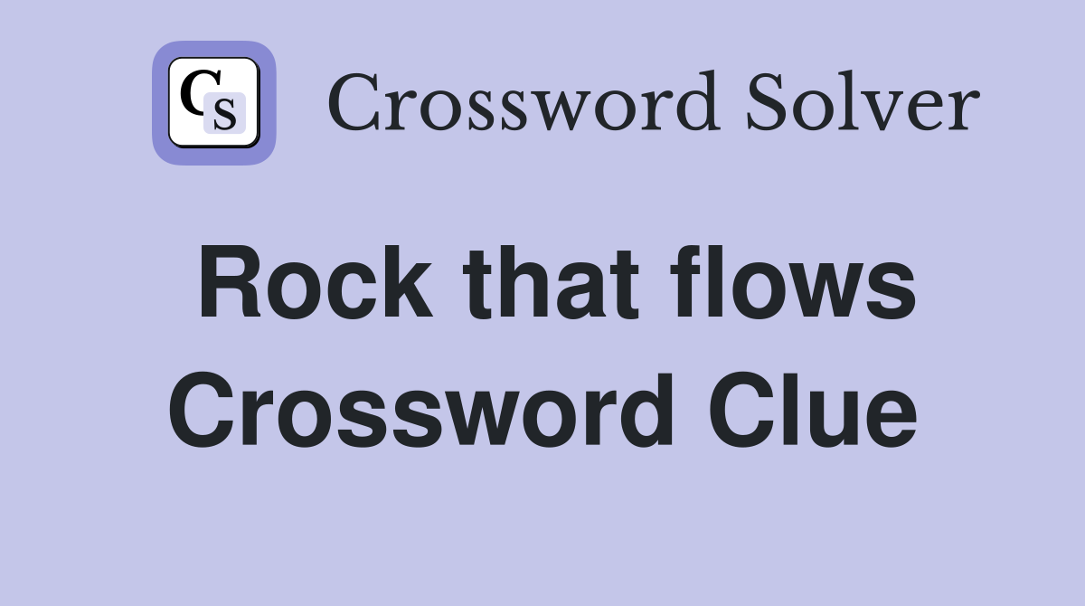 Rock that flows Crossword Clue