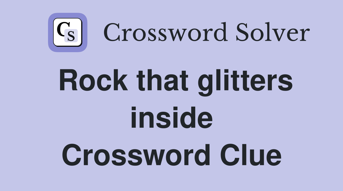 Rock that glitters inside Crossword Clue