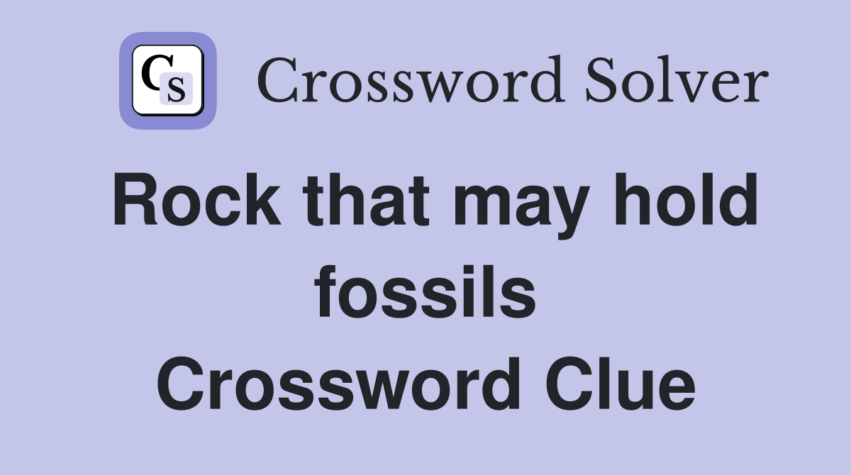Rock that may hold fossils Crossword Clue