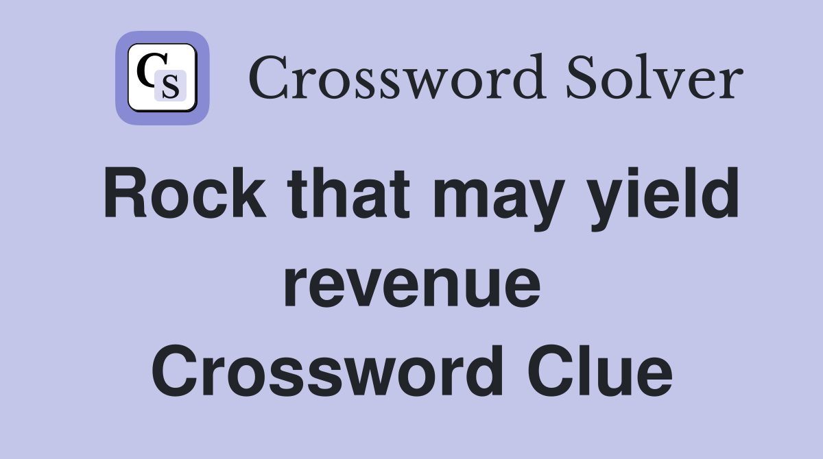 Rock that may yield revenue Crossword Clue