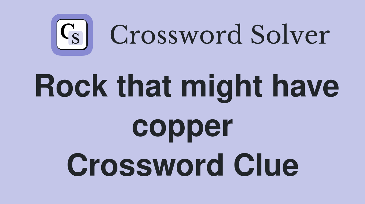 Rock that might have copper Crossword Clue
