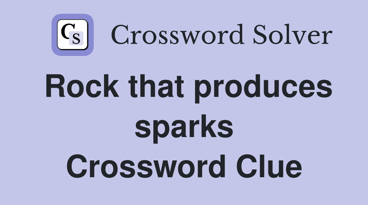 Rock that produces sparks Crossword Clue