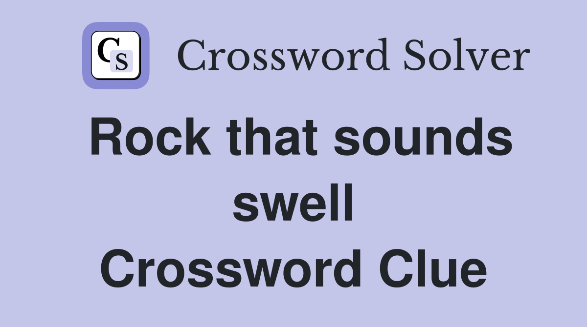 Rock that sounds swell Crossword Clue