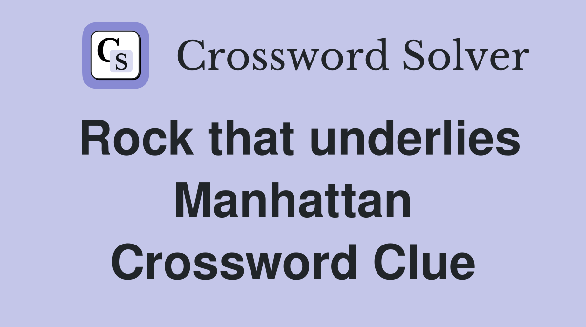 Rock that underlies Manhattan Crossword Clue