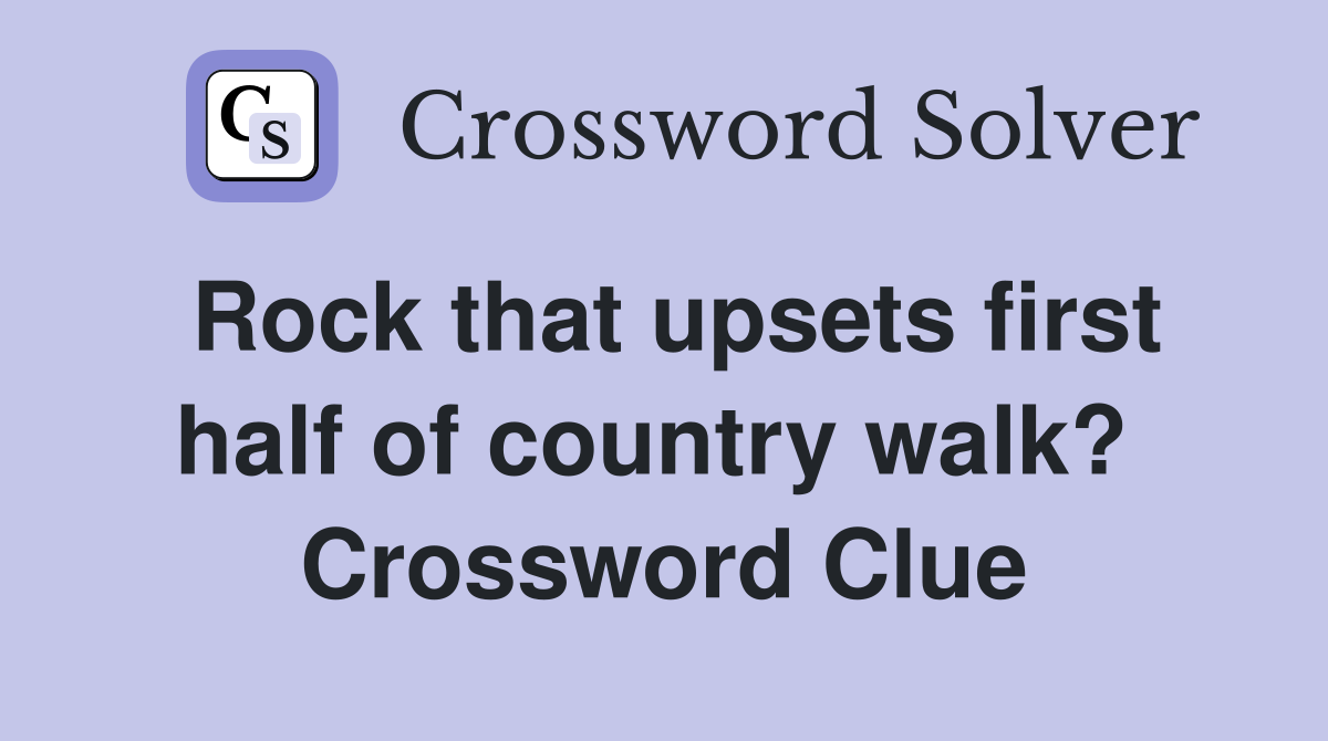 Rock that upsets first half of country walk?  Crossword Clue
