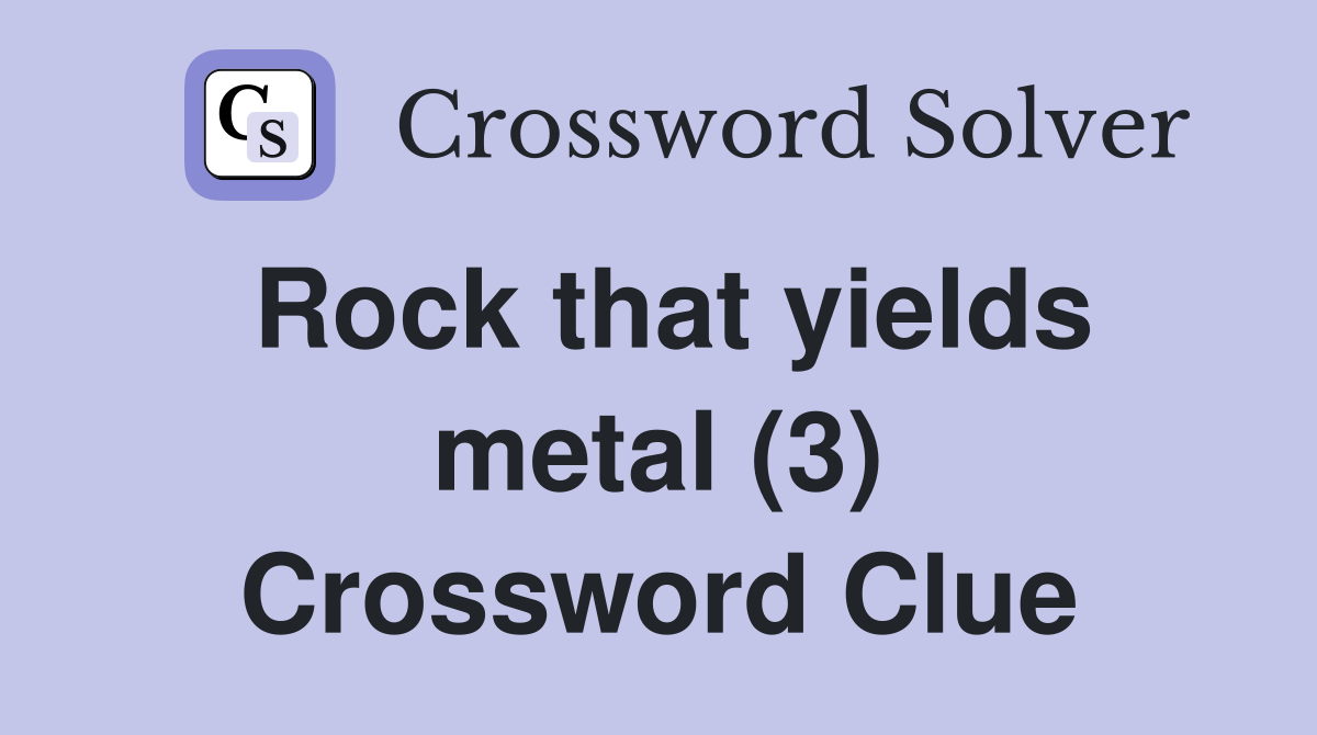 Rock that yields metal (3) Crossword Clue