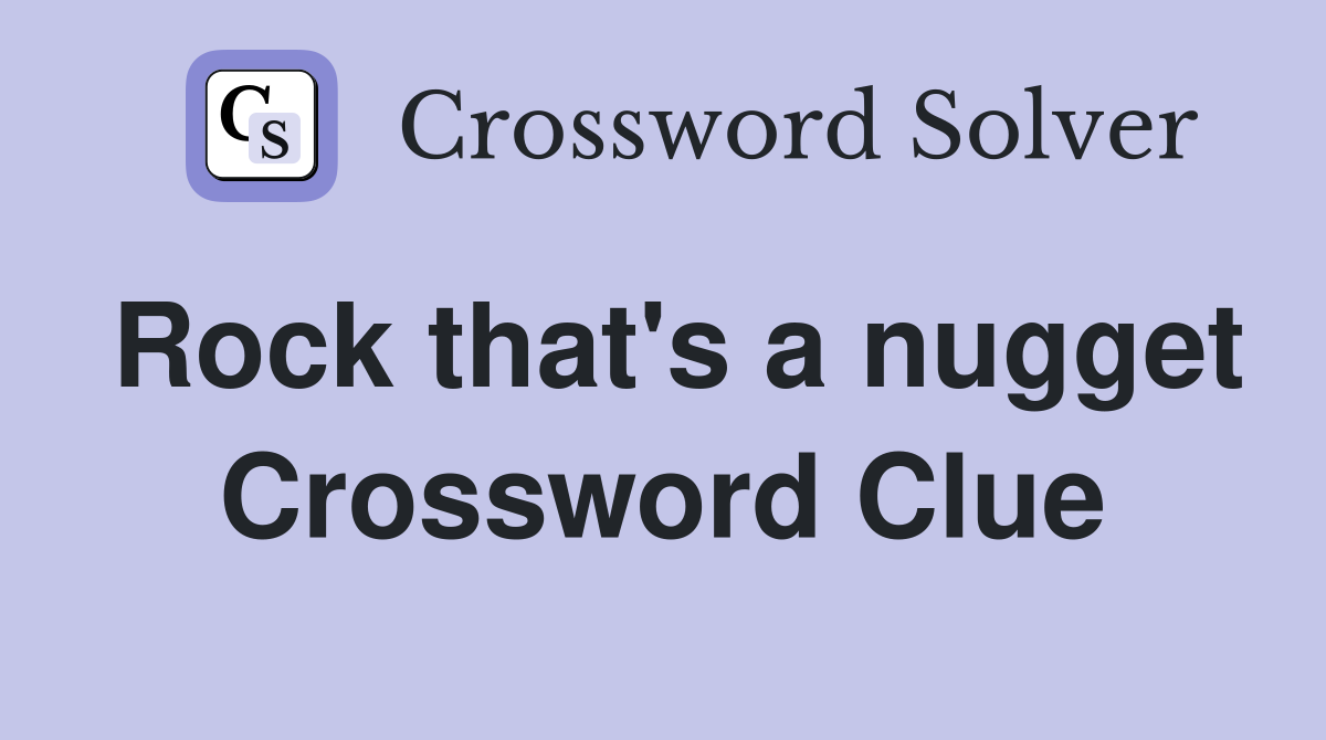 Rock that's a nugget Crossword Clue