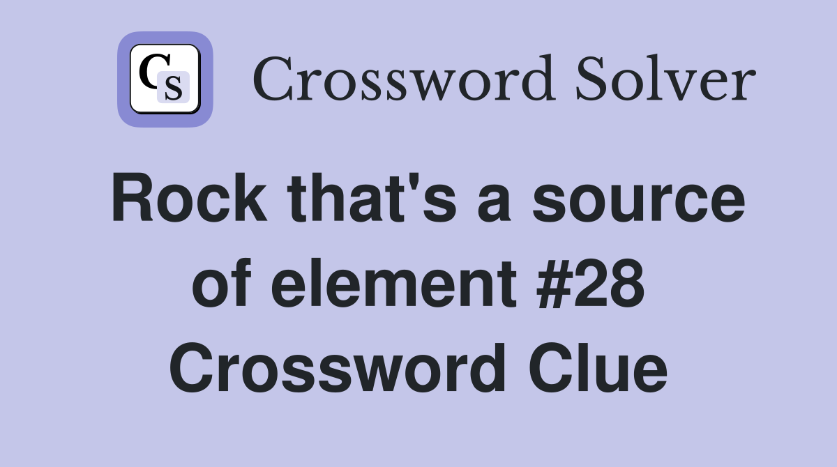 Rock that's a source of element #28 Crossword Clue